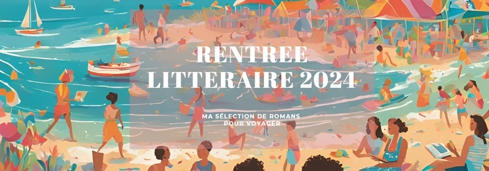 sélection de nouveaux romans sur le voyage - rentrée littéraire 2024